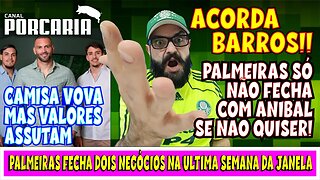 💥ACORDA BARROS!🚨 PALMEIRAS SÓ NAO FECHA COM ANIBAL MORENO SE NAO QUISER 🐷 DOIS NEGÓCIOS FECHADOS!