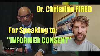 Dr. Christian Fired after speaking to Informed Consent & Nuremberg Code