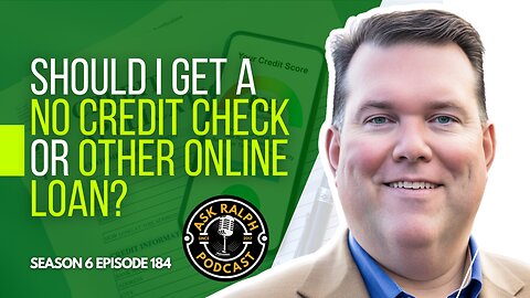 Should I get a no credit check or other online loan? | Ask Ralph Podcast