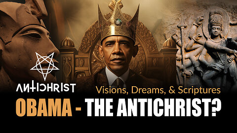 Is Barack Obama The Antichrist? - Visions, Dreams, & Scriptures