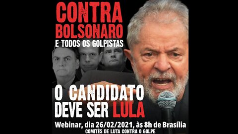 Webinar | Contra Bolsonaro e todos os golpistas, o candidato deve ser Lula - 26/02/21