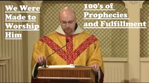 100's Of Prophecies and Fulfillment WE WERE MADE TO WORSHIP HIM