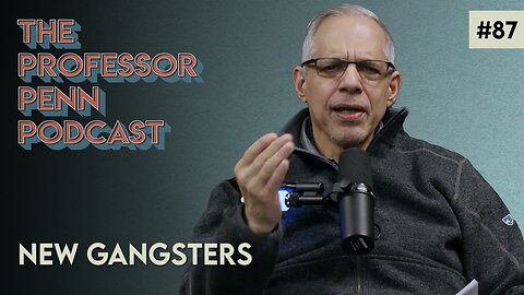 New Gangsters with Professor Penn | EP #87