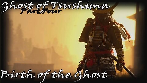 And so the Ghost was Born... - Ghost of Tsushima - Part 4