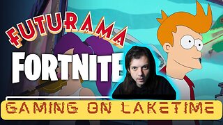 FUTURAMA x FORTNITE x FRIDAY- Gaming on Laketime