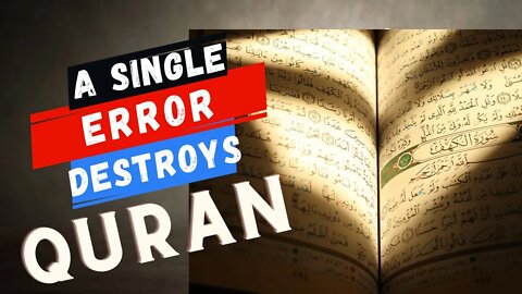 A single Error In The Quran Destroyed Islam