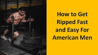How to Get Ripped Fast and Easy For American Men