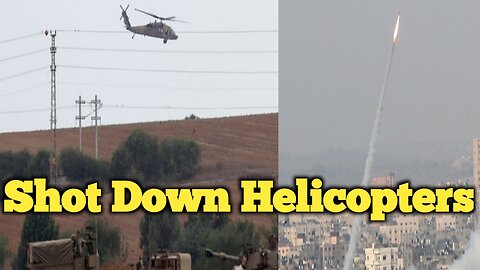 Palestinian Hamas forces shot down several Israeli helicopters