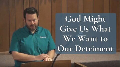God Might Give Us What We Want to Our Detriment (Numbers 11 & 22)