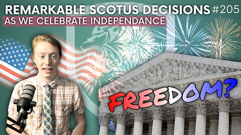 Episode 205: Remarkable SCOTUS Decisions As We Celebrate Independence