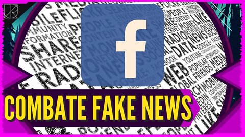 Facebook e o Combate às Fake News, meios de combater a desinformação || Chegou tarde, mas chegou