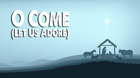 O Come (Let Us Adore) (Worship Lyric Video)