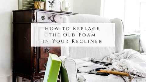 How to Replace Old Foam in Your Recliner - Slipcover and Upholstery Series