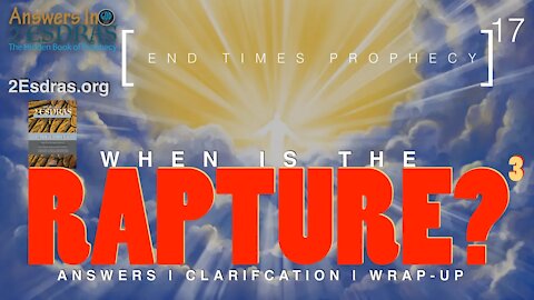 When Is The Rapture? 3. Answers In 2nd Esdras 17