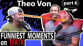 Theo Von on TFATK | Funniest Moments Compilation - PART 6