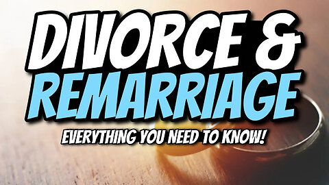 Divorce and Remarriage - Everything you NEED to know
