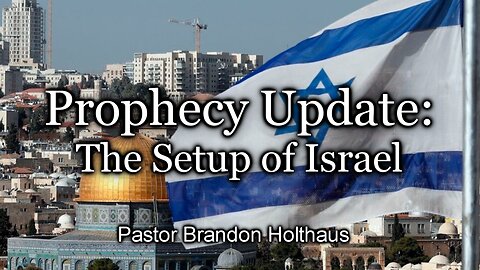 Prophecy Update: The Setup of Israel