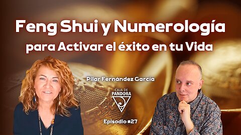 Feng Shui y Numerología para Activar el éxito en tu Vida con Pilar Fernández García