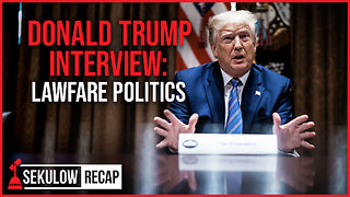 Donald Trump Interview: Lawfare Politics