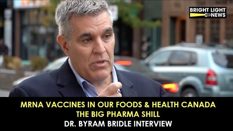 [INTERVIEW] mRNA Vaccines in Our Foods & Health Canada the Big Pharma Shill -Dr. Byram Bridle