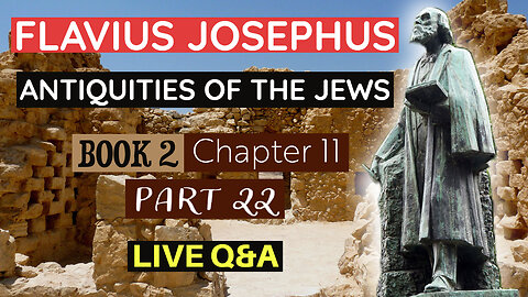 LIVE Bible Q&A | plus Flavius Josephus - Antiquities of the Jews | Book 2 - Chapter 11 (Part 22)