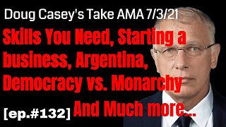 Doug Casey's Take [ep.#132] Viewer Q&A Important skills, Argentina, entrepreneurship, why democracy?