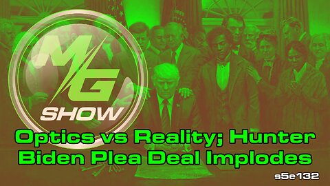Optics vs Reality; Hunter Biden Plea Deal Implodes
