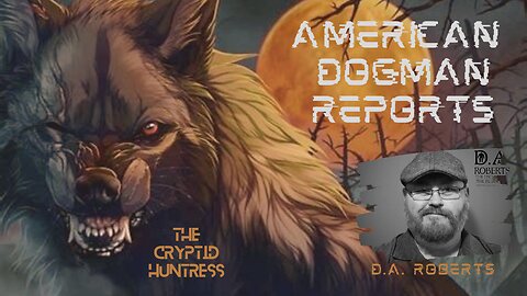 NORTH AMERICAN DOGMAN REPORTS & SUSPECTED ATTACKS - WITH D.A. ROBERTS