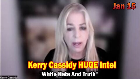 Kerry Cassidy HUGE Intel Jan 15: "White Hats And Truth"