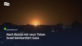 Nach Razzia mit neun Toten: Israel bombardiert Gaza