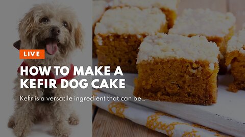 How to make a Kefir Dog Cake