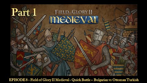 EPISODE 8 - Field of Glory II Medieval - Quick Battle – Bulgarian vs Ottoman Turkish