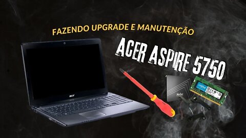 Fazendo Upgrade e Manutenção no Notebook Acer Aspire 5750 (Memória, SSD, Speakers)