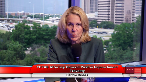 TEXAS Attorney General Paxton Impeachment Travesty | Debbie Dishes 5.30.23