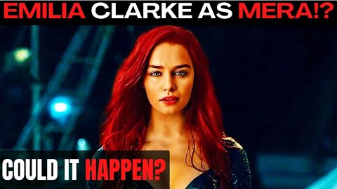 Emilia Clark as Mera? Amber Replaced?