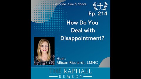 Ep. 214 How Do You Deal with Disappointment?