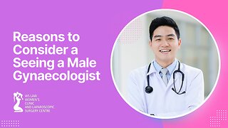 Reasons to Consider a Seeing a Male Gynaecologist