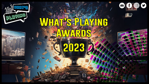 Ep. 171 - The 2023 What's Playing / Gaming Awards!