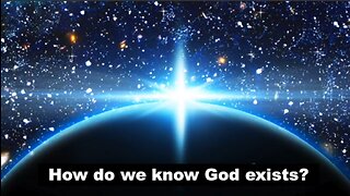 How do we know God exists?