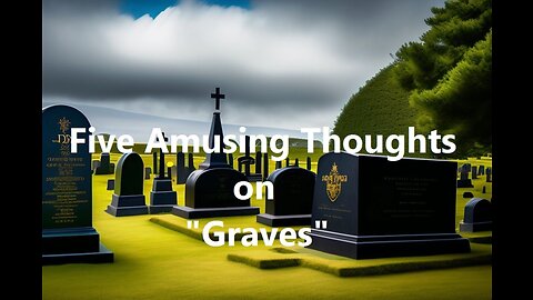 Five Amusing Thoughts on "Graves"