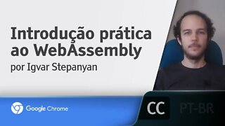 Introdução prática ao WebAssembly [LEGENDADO] - Igvar Stepanyan, Google Chrome Developers