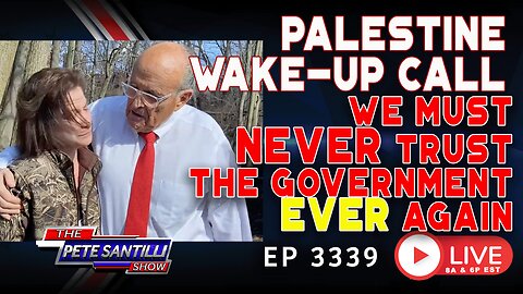 PALESTINE WAKE-UP CALL: WE MUST NEVER TRUST THE GOVERNMENT EVER AGAIN | EP 3339-8AM