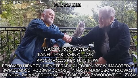 FENOMEN HIPNOZY,HIPNOTERAPII,AUTOHIPNOZY,IMAGOTERAPII,ŚWIADOMOŚĆ,PODŚWIADOMOŚĆ I NADŚWIADOMOŚĆ W ROZWOJU HIPNOZA,ZMIANA PROGRAMU OSOBISTEGO,ZAWODOWEGO ŻYCIA. PANEL DYSKUSYJNY 4/23 KACZOROWSKI&DANIŁOW