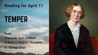 Temper I: Day 100 reading from "Character And Conduct" - April 11