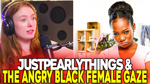 JustPearlyThings & The "Angry Black Female Gaze"