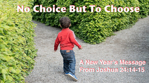 No Choice But To Choose: A New Year’s Message based on Joshua 24:14-15