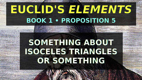 Something about isoceles triangles or something | Euclid Elements Book 1 Prop 5