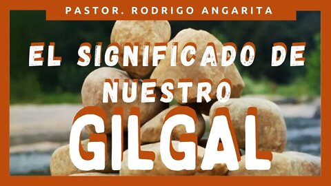EL SIGNIFICADO DE NUESTRO GILGAL (( PREDICACION ))