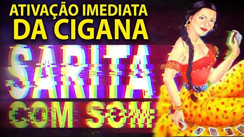 Ativação Imediata Cigana Sarita c/ som