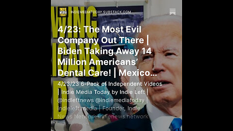 4/23: The Most Evil Company Out There | Biden Taking Away 14 Million Americans’ Dental Care! +